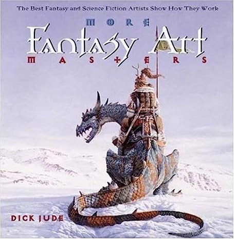 More Fantasy Art Masters: The Best Fantasy and Science Fiction Artists Show How They Work Softcover