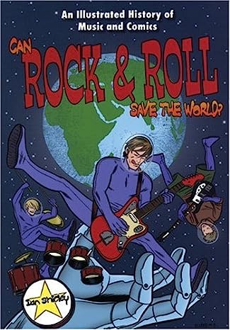 Can Rock & Roll Save The World?: An Illustrated History Of Music And Comics