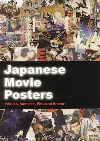 Japanese Movie Posters: Yakuza, Monster, Pink, and Horror Softcover