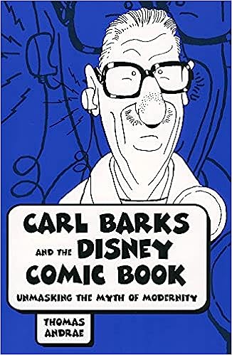 Carl Barks And the Disney Comic Book: Unmasking the Myth of Modernity Softcover
